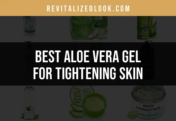 16 Aloe Vera Gel Products for Tightening Skin