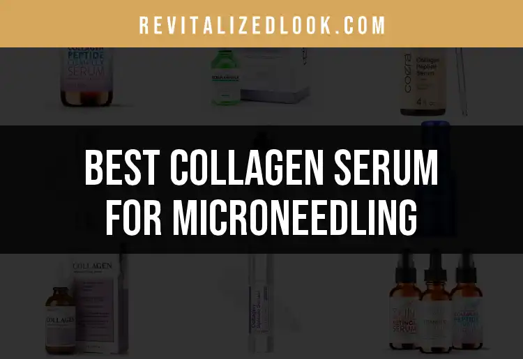 Top 18 Collagen Serums for Microneedling You Need