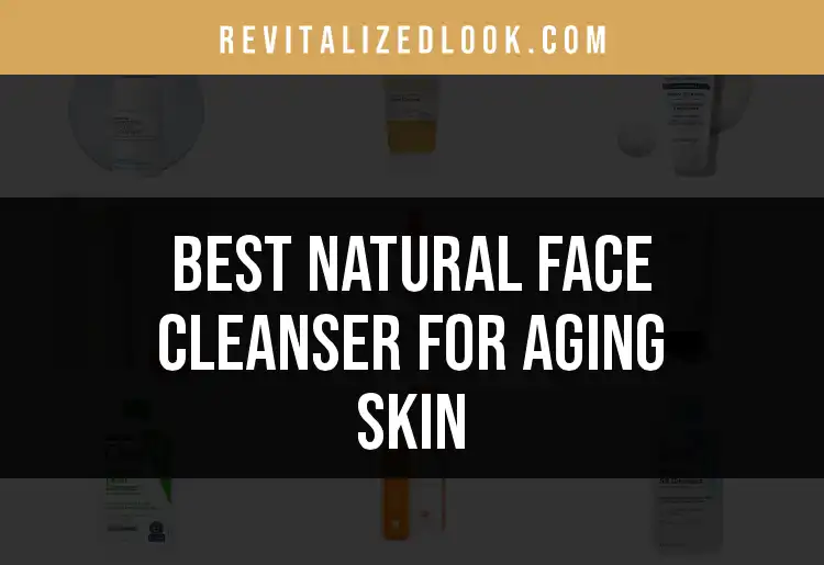 16 Natural Face Cleasers for Aging Skin You’ll Love