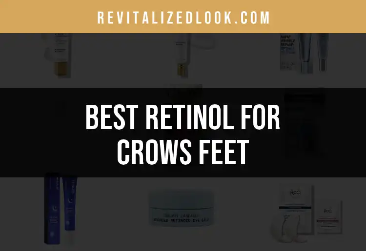 18 Top Retinol Products for Crows Feet in a Flash